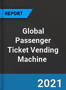 Global Passenger Ticket Vending Machine Market