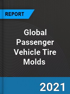 Global Passenger Vehicle Tire Molds Market