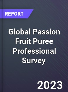 Global Passion Fruit Puree Professional Survey Report