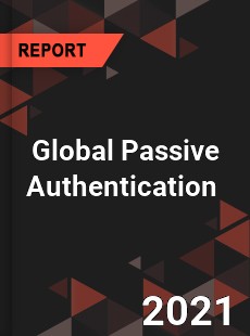 Global Passive Authentication Market