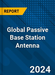 Global Passive Base Station Antenna Industry