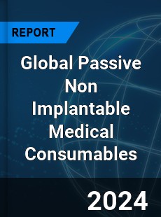 Global Passive Non Implantable Medical Consumables Industry