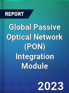 Global Passive Optical Network Integration Module Industry