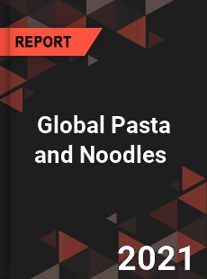 Global Pasta and Noodles Market