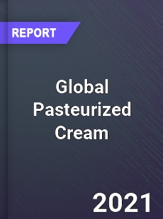 Global Pasteurized Cream Market