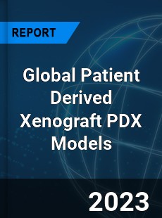 Global Patient Derived Xenograft PDX Models Market