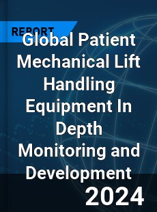 Global Patient Mechanical Lift Handling Equipment In Depth Monitoring and Development Analysis