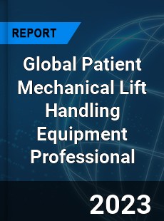 Global Patient Mechanical Lift Handling Equipment Professional Market