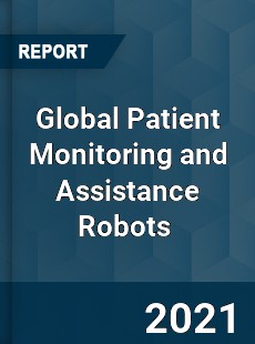 Global Patient Monitoring and Assistance Robots Market