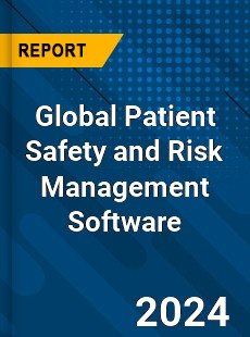 Global Patient Safety and Risk Management Software Market