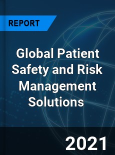 Global Patient Safety and Risk Management Solutions Market