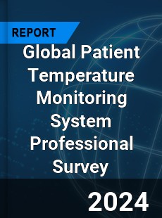 Global Patient Temperature Monitoring System Professional Survey Report