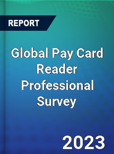 Global Pay Card Reader Professional Survey Report