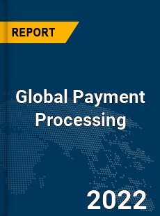 Global Payment Processing Market