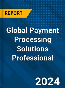 Global Payment Processing Solutions Professional Market