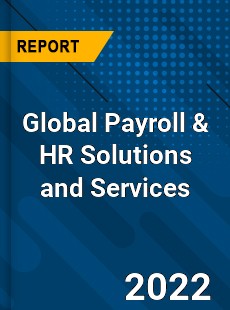 Global Payroll amp HR Solutions and Services Market