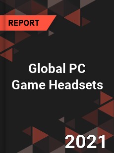 Global PC Game Headsets Market