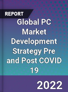 Global PC Market Development Strategy Pre and Post COVID 19