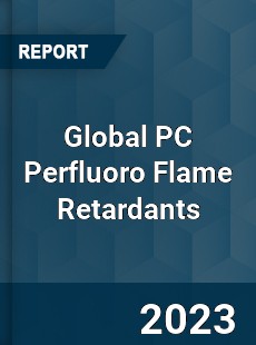 Global PC Perfluoro Flame Retardants Industry