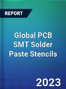 Global PCB SMT Solder Paste Stencils Industry