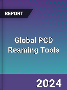 Global PCD Reaming Tools Industry