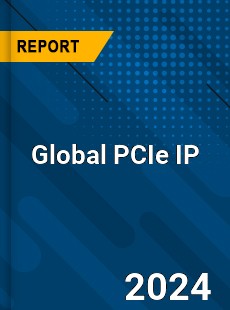 Global PCIe IP Industry