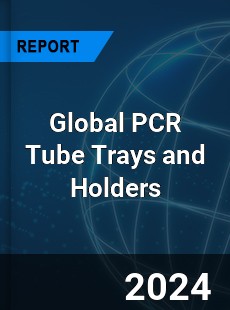 Global PCR Tube Trays and Holders Industry