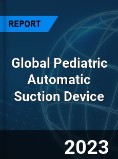 Global Pediatric Automatic Suction Device Industry