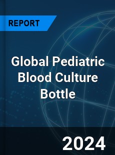 Global Pediatric Blood Culture Bottle Industry