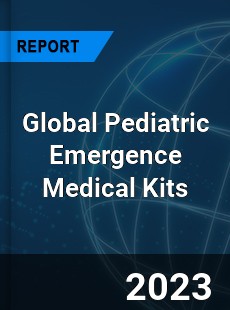 Global Pediatric Emergence Medical Kits Market