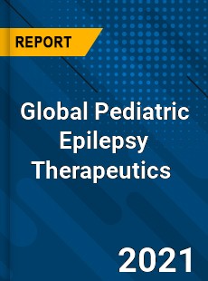 Global Pediatric Epilepsy Therapeutics Market