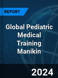 Global Pediatric Medical Training Manikin Industry