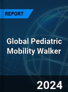 Global Pediatric Mobility Walker Industry