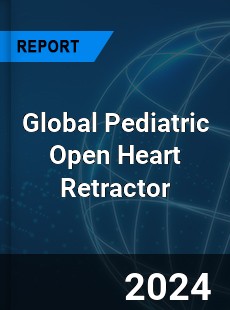 Global Pediatric Open Heart Retractor Industry