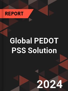 Global PEDOT PSS Solution Industry