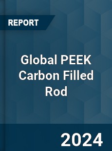 Global PEEK Carbon Filled Rod Industry