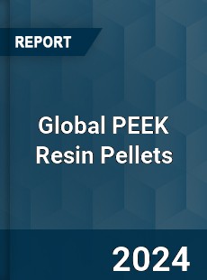 Global PEEK Resin Pellets Industry