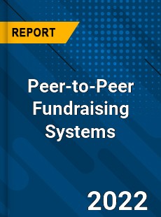 Global Peer to Peer Fundraising Systems Market