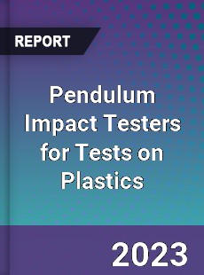 Global Pendulum Impact Testers for Tests on Plastics Market