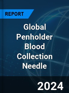 Global Penholder Blood Collection Needle Industry