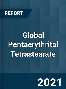 Global Pentaerythritol Tetrastearate Industry