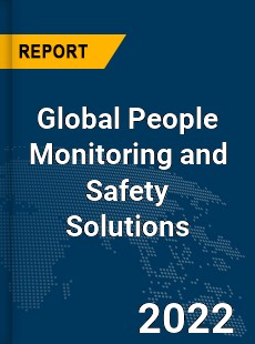 Global People Monitoring and Safety Solutions Market