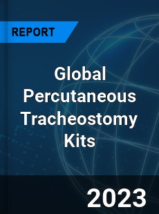 Global Percutaneous Tracheostomy Kits Industry