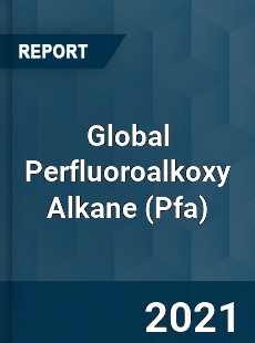 Global Perfluoroalkoxy Alkane Market