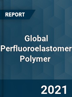 Global Perfluoroelastomer Polymer Market