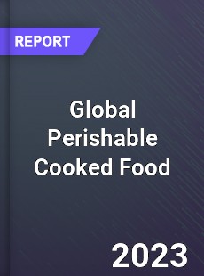 Global Perishable Cooked Food Industry