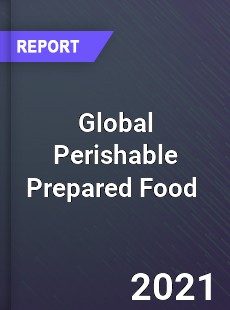 Global Perishable Prepared Food Market