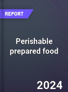 Global Perishable Prepared Food Market