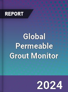 Global Permeable Grout Monitor Industry