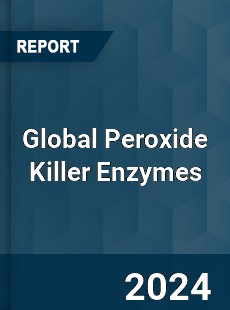 Global Peroxide Killer Enzymes Industry